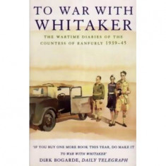 colectiv - To war with Whitaker - The Wartime Diaries of the Countes of Ranfurly 1939-1945 - 110661