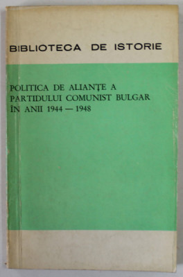 POLITICA DE ALIANTE A PARTIDULUI COMUNIST BULGAR IN ANII 1944 - 1948 , 1971 foto