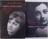 TIMPUL CE NI S-A DAT , MEMORII ( 1944 - 1959) de ANNIE BENTOIU , VOL. I +II , 2007 - 2009