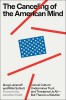 The Canceling of the American Mind: Cancel Culture Undermines Trust, Destroys Institutions, and Threatens Us All--But There Is a Solution