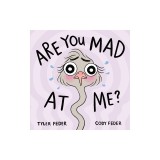 Are You Mad at Me?