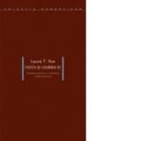 Viata si umbra ei - Intemeierea existentiala a cunoasterii - Martin Heidegger - Laura T. Ilea