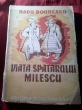 Radu Boureanu - Viata Spatarului Milescu - Ed. 1942, Editie Numerotata, Contemporana