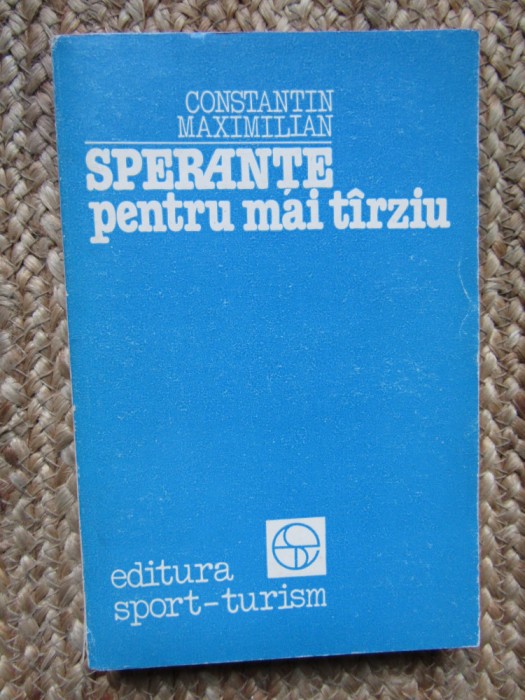 Constantin Maximilian - Sperante pentru mai tarziu