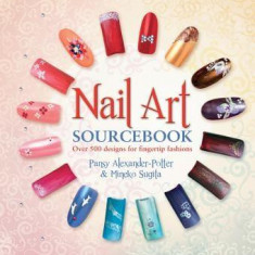 Nail Art Sourcebook: Over 500 Designs for Fingertip Fashions | Pansy Alexander