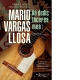 Va dedic tacerea mea - Mario Vargas Llosa, Marin Malaicu-Hondrari