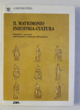 IL MATRIMONIO INDUSTRIA - CULTURA - OBIETIVVI E PERCORSI NELL &#039; INIZIATIVA CULTURALE DELL &#039; IMPRESA , a cura di ADRIANA ZAPPALA , 1988