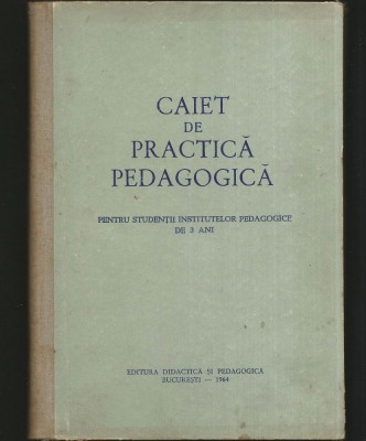 CAIET DE PRACTICĂ PEDAGOGICĂ - PENTRU STUDENȚII INSTITUTELOR PEDAGOGICE DE 3 ANI foto