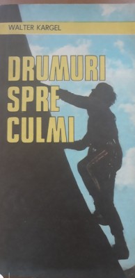 DRUMURI SPRE CULMI - WALTER KARGEL foto