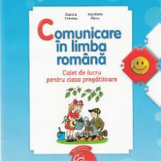 Comunicare in limba romana - Clasa pregatitoare - Caiet - Daniela Chindea, Ana Maria Parvu