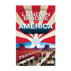 London Bridge In America The Tall Story Of A Transatlantic Crossing