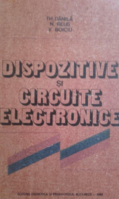 Th. Danila - Dispozitive si circuite electronice (1982) foto