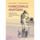 Funkcion&aacute;lis anat&oacute;mia - Anat&oacute;mia, sz&ouml;vet- &eacute;s fejlőd&eacute;stan orvos-&eacute;s fogorvostan-hallgat&oacute;k sz&aacute;m&aacute;ra