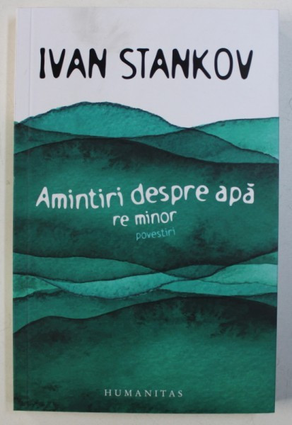 AMINTIRI DESPRE APA, RE MINOR, POVESTIRI de IVAN STANKOV, 2018