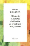 Obiceiurile și folclorul sărbătorilor de primăvară, vară, toamnă - Paperback brosat - Dorina Dragnea - Polisalm