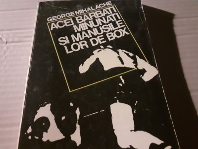 ACEI BARBATI MINUNATI SI MANUSILE LOR DE BOX -GEORGE MIHALACHE, 1975, 144 P foto