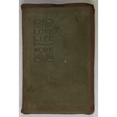 LOVE , LIFE and WORK by ELBERT HUBBARD , EDITIE BIBLIOFILA , 1906
