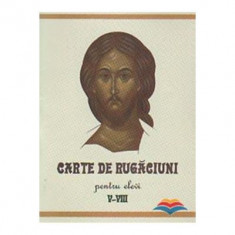 Carte de rugaciuni pentru elevi, clasele 5-8