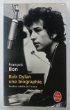 BOB DYLAN UNE AUTOBIOGRAPHIE par FRANCOIS BON , 2011