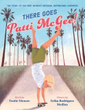 There Goes Patti McGee!: The Story of the First Woman&#039;s National Skateboard Champion