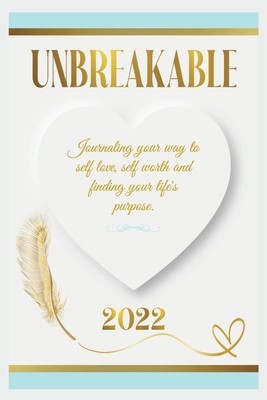 Unbreakable: Journaling Your Way to Self Love, Self Worth, and Finding Your Life&amp;#039;s Purpose. foto