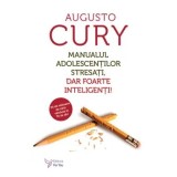Manualul adolescentilor stresati, dar foarte inteligenti!/Augusto Cury
