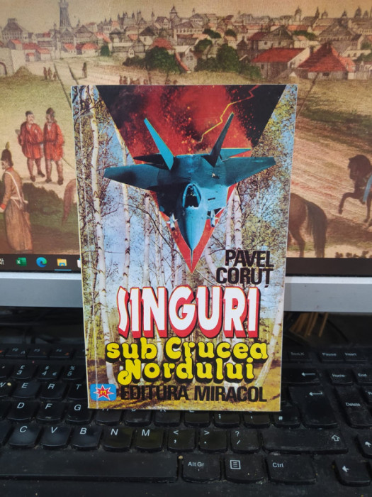 Pavel Coruț, Singuri sub Crucea Nordului, editura Miracol, București 1994, 120