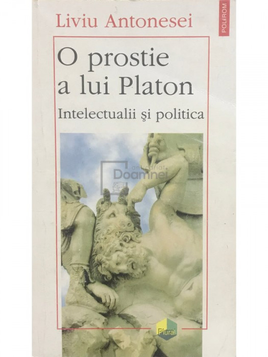 Liviu Antonesei - O prostie a lui Platon (editia 1997)