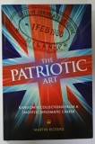 THE PATRIOTIC ART , RANDOM RECOLLECTIONS FROM A (MOSTLY ) DIPLOMATIC CAREER by MARTIN RICKERD , 2012