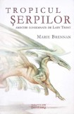 TROPICUL SERPILOR. AMINTIRI CONSEMNATE DE LADY TRENT-MARIE BRENNAN-272674