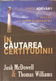 IN CAUTAREA CERTITUDINII. EXISTA ADEVAR? DACA DA, IL PUTEM CUNOASTE?-JOHN MCDOWELL, THOMAS WILLIAMS-252958