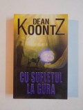 CU SUFLETUL LA GURA de DEAN KOONTZ 2011