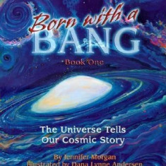 Born with a Bang, Book One: The Universe Tells Our Cosmic Story