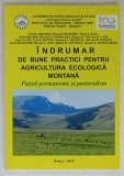 INDRUMAR PENTRU BUNE PRACTICI PENTRU AGRICULTURA ECOLOGICA MONTANA , PAJISTI PERMANENTE SI PASTORALISM de TEODOR MARIUSCA ...DANIELA A. ZEVEDEI - M