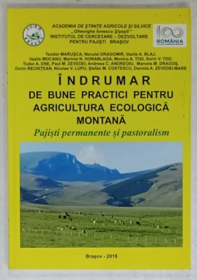 INDRUMAR PENTRU BUNE PRACTICI PENTRU AGRICULTURA ECOLOGICA MONTANA , PAJISTI PERMANENTE SI PASTORALISM de TEODOR MARIUSCA ...DANIELA A. ZEVEDEI - M foto