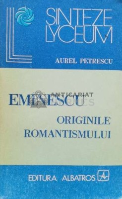 Eminescu. Originile romantismului - 1983 - Aurel Petrescu (Q65) foto