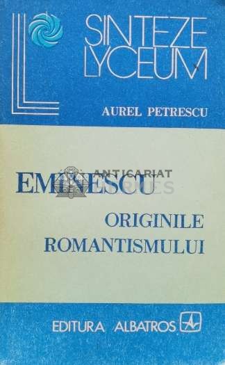Eminescu. Originile romantismului - 1983 - Aurel Petrescu (Q65)