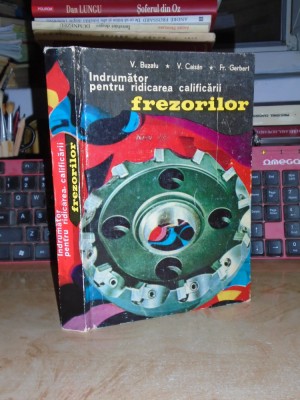 V. BUZATU - INDRUMATOR PENTRU RIDICAREA CALIFICARII FREZORILOR , ED. 2-A ,1975 # foto