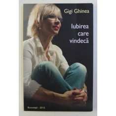 IUBIREA CARE VINDECA de GIGI GHINEA , 2012