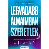 Legvadabb &aacute;lmaimban szeretlek - (K&uuml;l&ouml;nleges kiad&aacute;s) - L. J. Shen