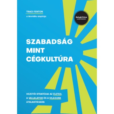 Szabads&amp;aacute;g mint c&amp;eacute;gkult&amp;uacute;ra - Vezetői strat&amp;eacute;gia az &amp;eacute;leted, a v&amp;aacute;llalatod &amp;eacute;s a vil&amp;aacute;gunk &amp;aacute;talak&amp;iacute;t&amp;aacute;s&amp;aacute;ra foto