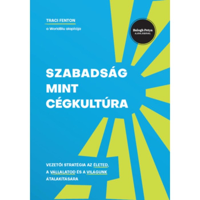 Szabads&aacute;g mint c&eacute;gkult&uacute;ra - Vezetői strat&eacute;gia az &eacute;leted, a v&aacute;llalatod &eacute;s a vil&aacute;gunk &aacute;talak&iacute;t&aacute;s&aacute;ra