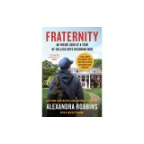 Fraternity: An Inside Look at a Year of College Boys Becoming Men