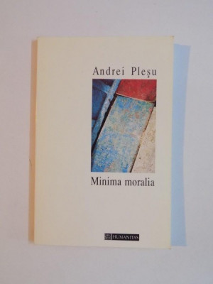 MINIMA MORALIA , ELEMENTE PENTRU O ETICA A INTERVALULUI , ED. a - II - a de ANDREI PLESU , 1994 foto
