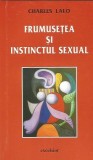 Charles Lalo - Frumusetea si instinctul sexual (Excelsior 2001, 192 pag) sexualitate psihologie filosofie medicina instinct primar frumosul omul sexul