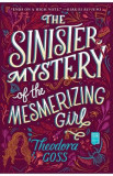 The Sinister Mystery of the Mesmerizing Girl. The Extraordinary Adventures of the Athena Club #3 - Theodora Goss