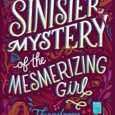 The Sinister Mystery of the Mesmerizing Girl. The Extraordinary Adventures of the Athena Club #3 - Theodora Goss