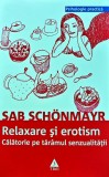 Relaxare si erotism. Calatorie pe taramul senzualitatii - 2008 - Sab Schonmayr ($J199)