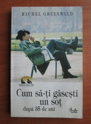 Rachel Greenwald - Cum să-ți găsești un soț după 35 de ani foto