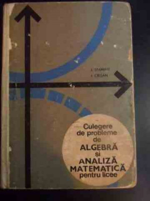 Culegere De Probleme De Algebra Si Analiza Matematica Pentru - I. Stamate, I. Crisan ,542427 foto